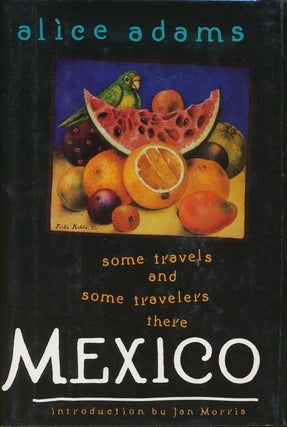 Item #45] Mexico Some Travels and Some Travelers There. Alice Adams