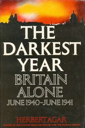 Item #61] The Darkest Year Britain Alone, June 1940-June 1941. Herbert Agar
