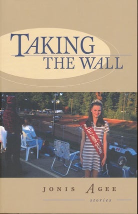 Item #77] Taking the Wall: Short Stories. Jonis Agee