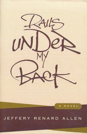 Item #119] Rails Under My Back: A Novel. Jeffery Renard Allen