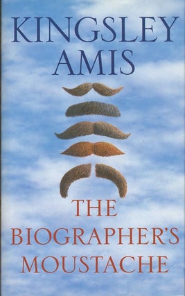 Item #178] The Biographer's Moustache. Kingsley Amis