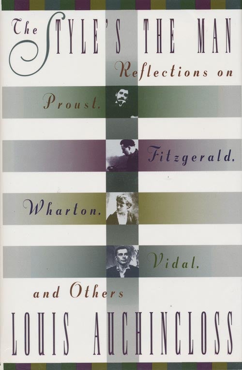 [Item #333] The Style's the Man Reflections on Proust, Fitzgerald, Wharton, Vidal, and Others. Louis Auchincloss.