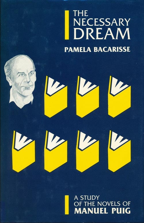 [Item #379] The Necessary Dream A Study of the Novels of Manuel Puig. Pamela Bacarisse.