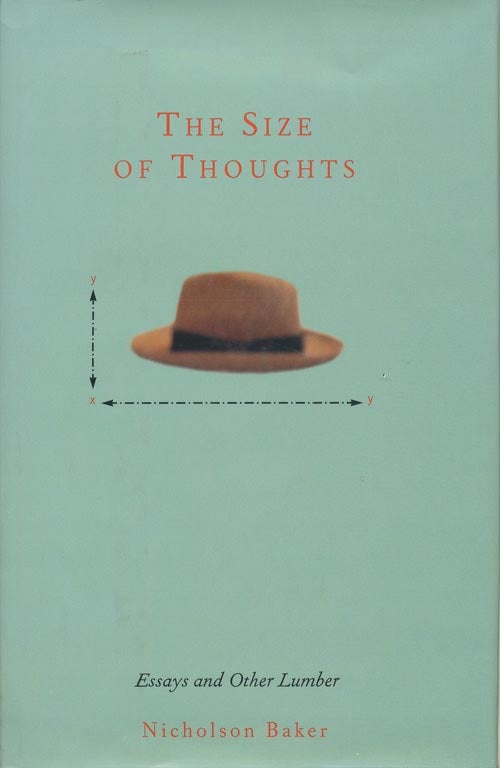 [Item #382] The Size of Thoughts Essays and Other Lumber. Nicholson Baker.