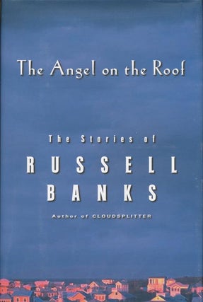 Item #439] Angel on the Roof The Stories of Russell Banks. Russell Banks