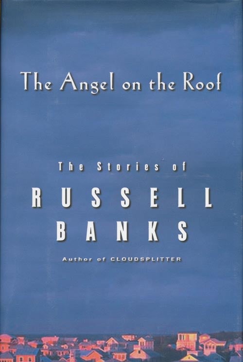 [Item #439] Angel on the Roof The Stories of Russell Banks. Russell Banks.