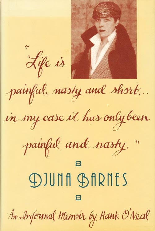 [Item #479] Life Is Painful, Nasty and Short...in My Case It Has Only Been Painful and Nasty: An Informal Memoir of Djuna Barnes/211050. Hank O'Neal.