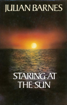 Item #518] Staring at the Sun. Julian Barnes