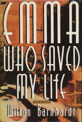 Item #535] Emma Who Saved My Life. Wilton Barnhardt