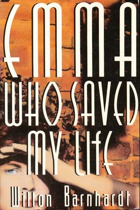 Item #536] Emma Who Saved My Life. Wilton Barnhardt