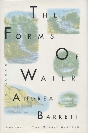 Item #538] The Forms of Water. Andrea Barrett