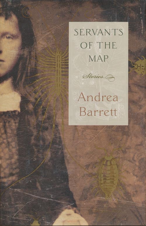 [Item #539] Servants of the Map: Stories. Andrea Barrett.