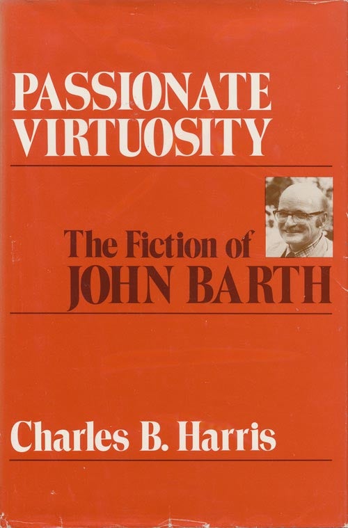 [Item #550] Passionate Virtuosity: The Fiction of John Barth. Charles Harris.
