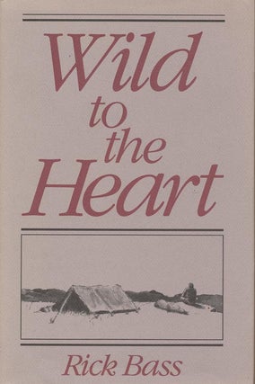 Item #1163] Wild to the Heart. Rick Bass