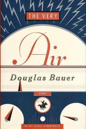 Item #1165] The Very Air: A Novel. Douglas Bauer