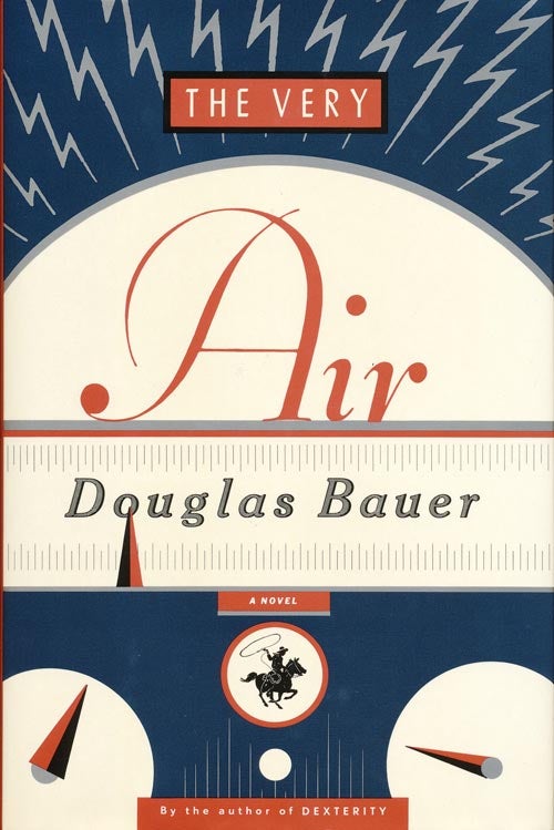 [Item #1165] The Very Air: A Novel. Douglas Bauer.