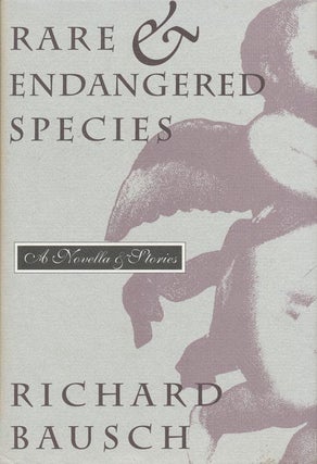 Item #1174] Rare & Endangered Species: A Novella & Stories. Richard Bausch