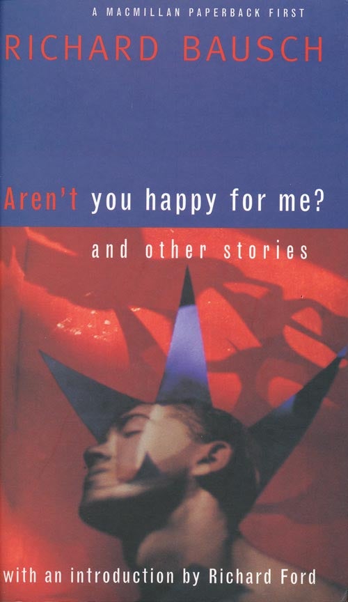 [Item #1183] Aren't You Happy for Me? and Other Stories. Richard Bausch.