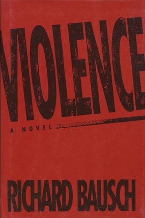 Item #1202] Violence. Richard Bausch