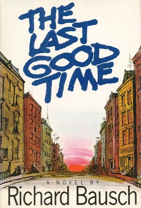 Item #1206] The Last Good Time. Richard Bausch