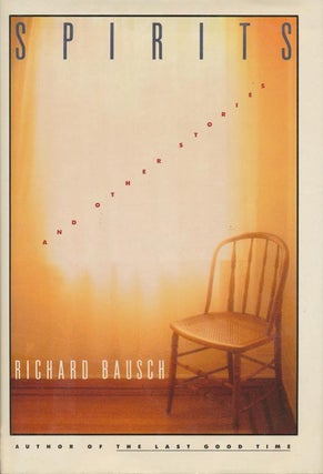 Item #1210] Spirits, and Other Stories. Richard Bausch