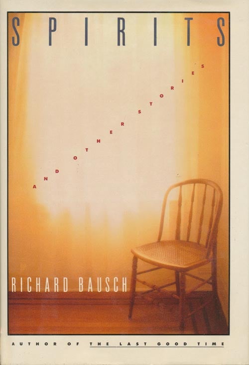 [Item #1210] Spirits, and Other Stories. Richard Bausch.