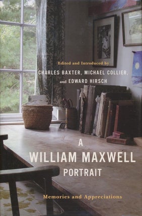 Item #1227] A William Maxwell Portrait Memories and Appreciations. Charles Baxter, Michael,...