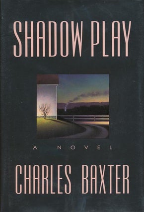 Item #1230] Shadow Play: A Novel. Charles Baxter