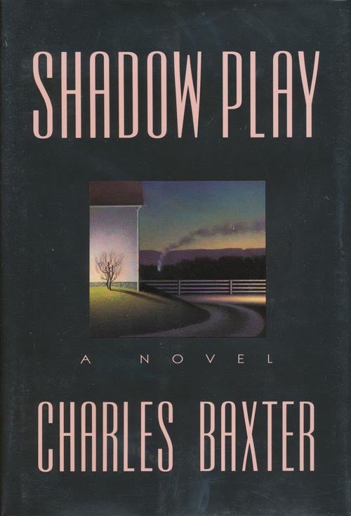 [Item #1230] Shadow Play: A Novel. Charles Baxter.