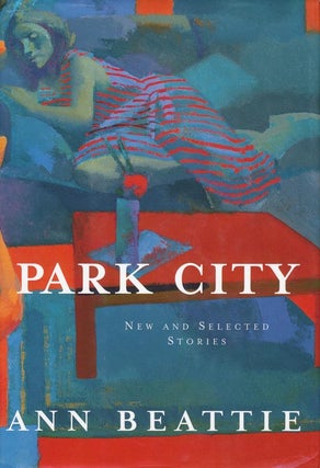 Item #1261] Park City New and Selected Stories. Ann Beattie