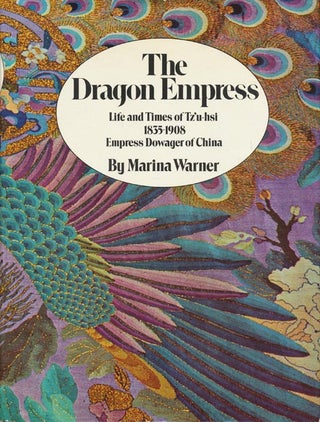 Item #2487] The Dragon Empress Life and Times of Tz'u-Hsi, 1835-1908, Empress Dowager of China....