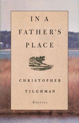 Item #2545] In a Father's Place. Christopher Tilghman
