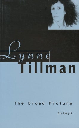 Item #2559] The Broad Picture: Essays. Lynne Tillman