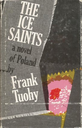 Item #2665] The Ice Saints, a novel of Poland. Frank Tuohy