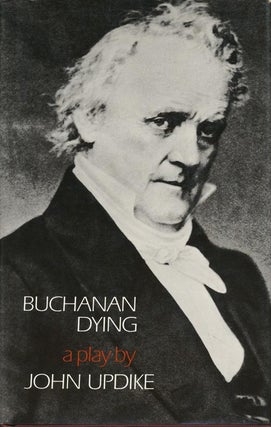 Item #2754] Buchanan Dying: A Play. John Updike