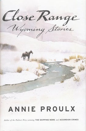 Item #3025] Close Range Wyoming Stories. Annie Proulx