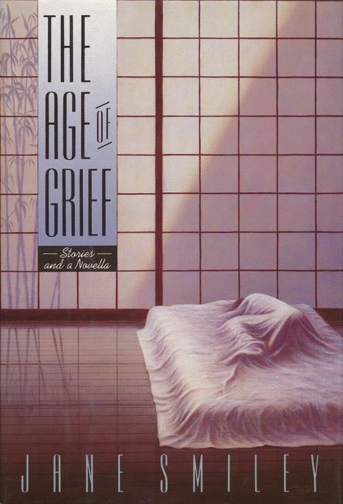 [Item #3036] The Age of Grief Stories and a Novella. Jane Smiley.