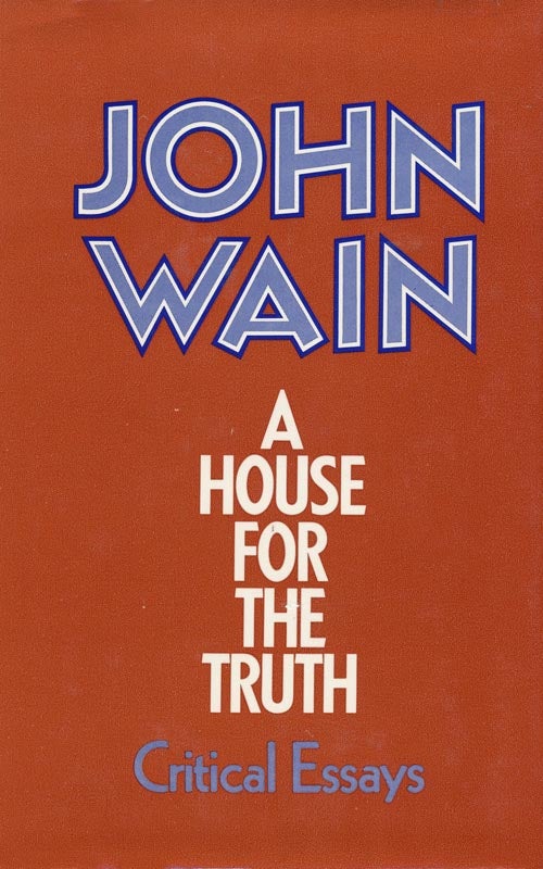 [Item #3238] A House for the Truth Ciritical Essays. John Wain.