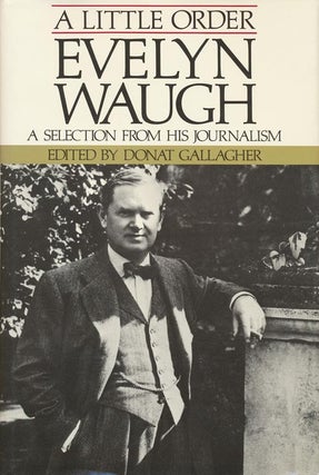 Item #3361] A Little Order Evelyn Waugh: a Selection from His Journalism. Evelyn Waugh