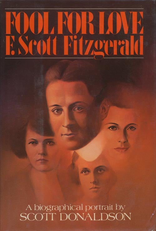 [Item #3652] Fool for Love: F. Scott Fitzgerald. Scott Donaldson.