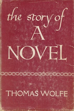 Item #3861] The Story of a Novel. Thomas Wolfe