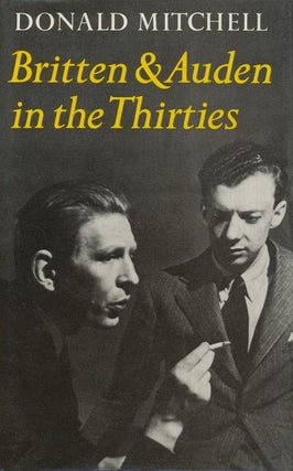 Item #3889] Britten and Auden in the Thirties: the Year 1936 The T. S. Eliot Memorial Lectures...