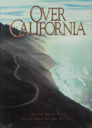 Item #3962] Over California. Kevin Starr, Reg Morrison