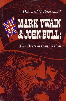 Item #2698] Mark Twain and John Bull: The British Connection. Howard G. Baetzhold