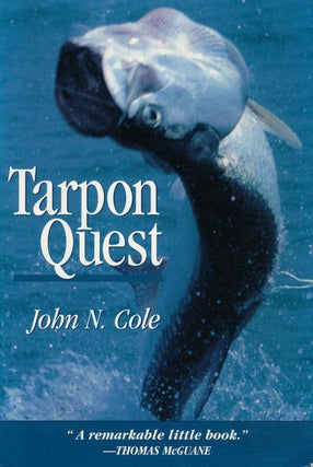 Item #31548] Tarpon Quest. John N. Cole