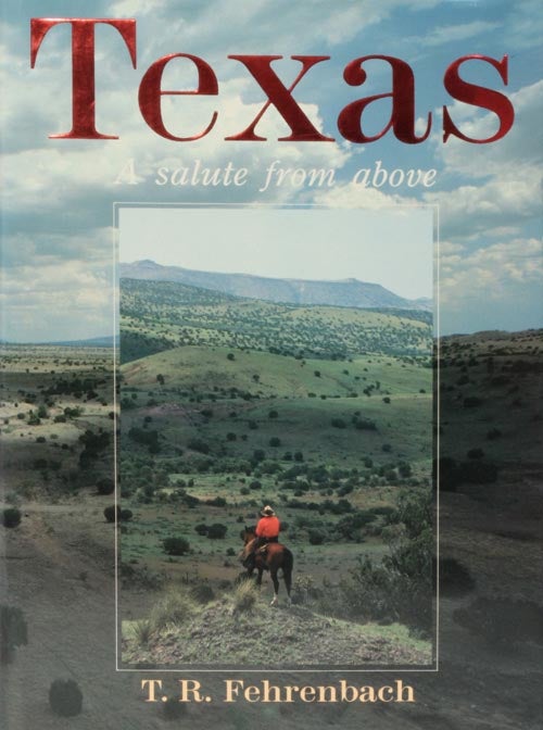 [Item #31978] Texas A Salute from Above. T. R. Fehrenbach.