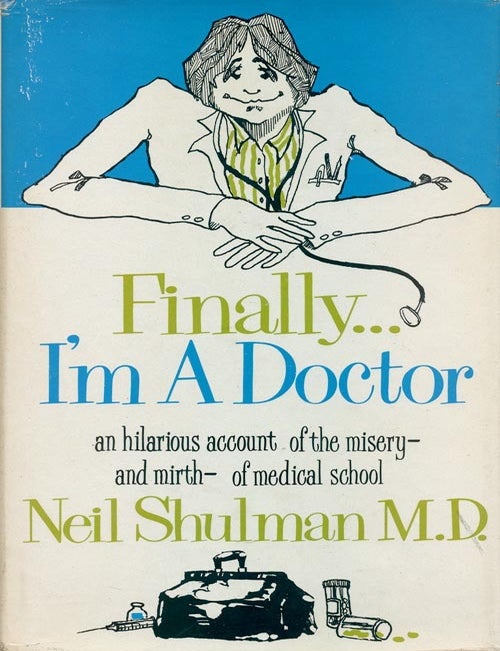 [Item #32047] Finally I'm a Doctor An Hilarious Account of the Misery--And Mirth--Of Medical School. Neil Shulman.