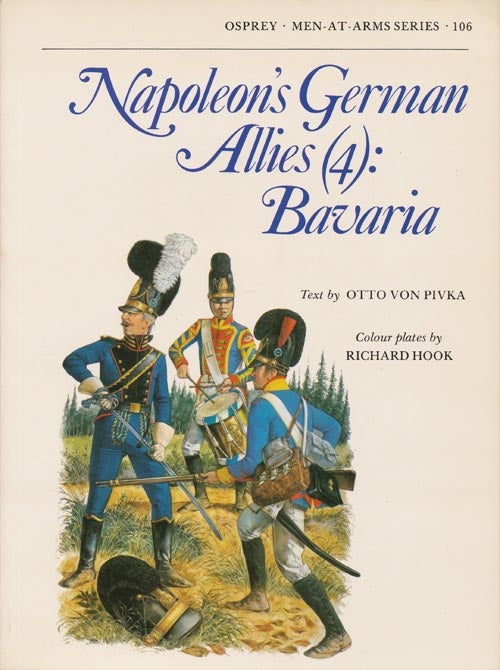 Napoleon's German Allies 4 Bavaria Men at Arms Series, 106 by Otto Pivka,  Richard Hook on Good Books in the Woods