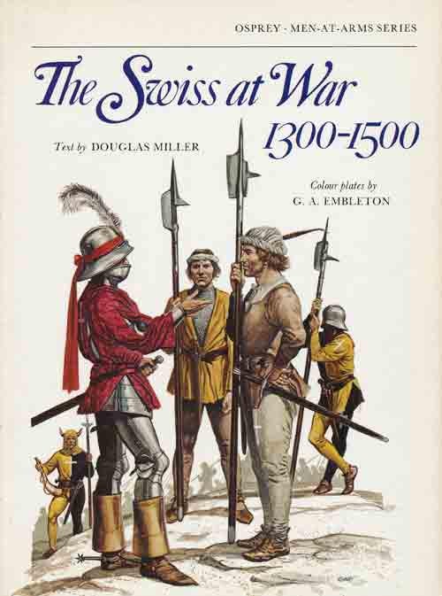[Item #34518] The Swiss at War 1300-1500. Douglas Miller, Gerry Embleton.