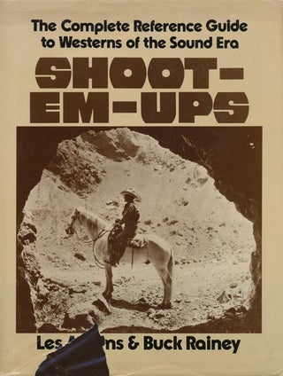 Item #37785] Shoot-em-ups The Complete Reference Guide to Westerns of the Sound Era. Les Adams,...